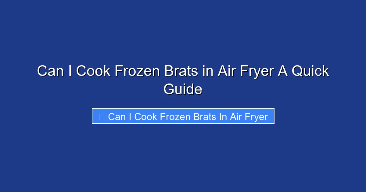 Can I Cook Frozen Brats in Air Fryer A Quick Guide