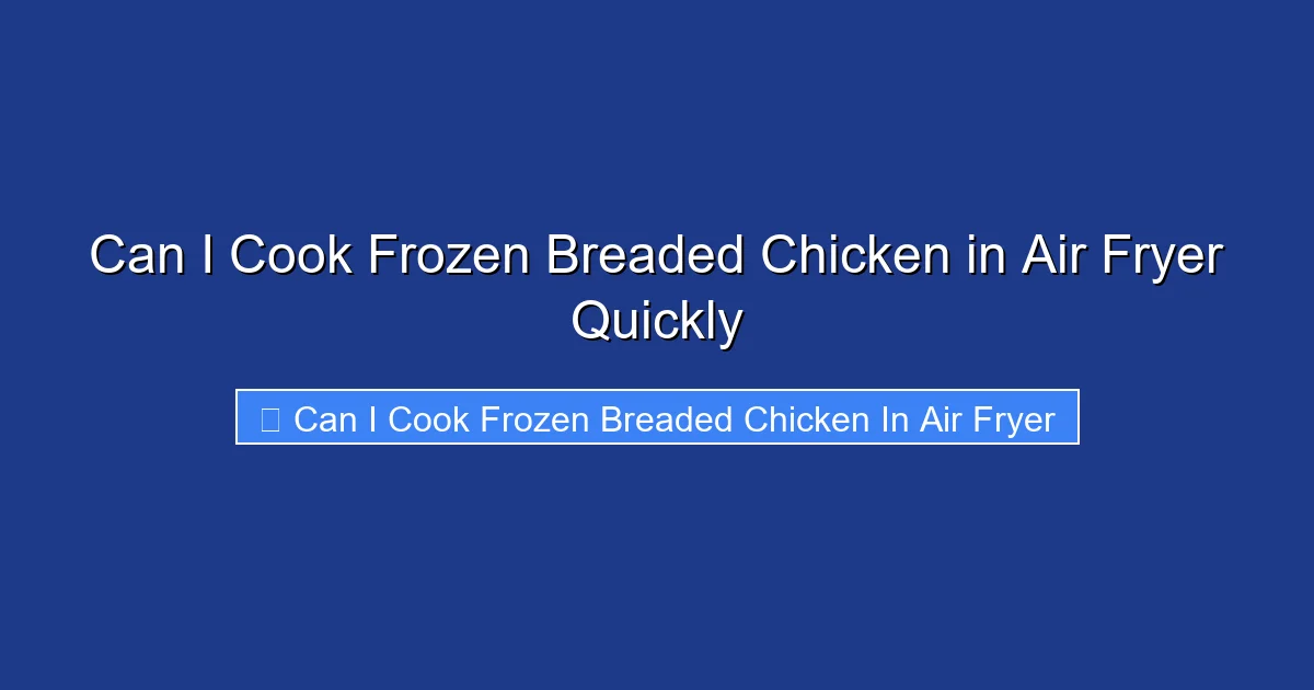 Can I Cook Frozen Breaded Chicken in Air Fryer Quickly
