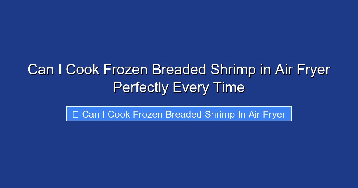 Can I Cook Frozen Breaded Shrimp in Air Fryer Perfectly Every Time