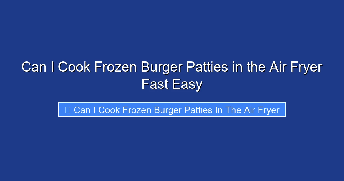 Can I Cook Frozen Burger Patties in the Air Fryer Fast Easy