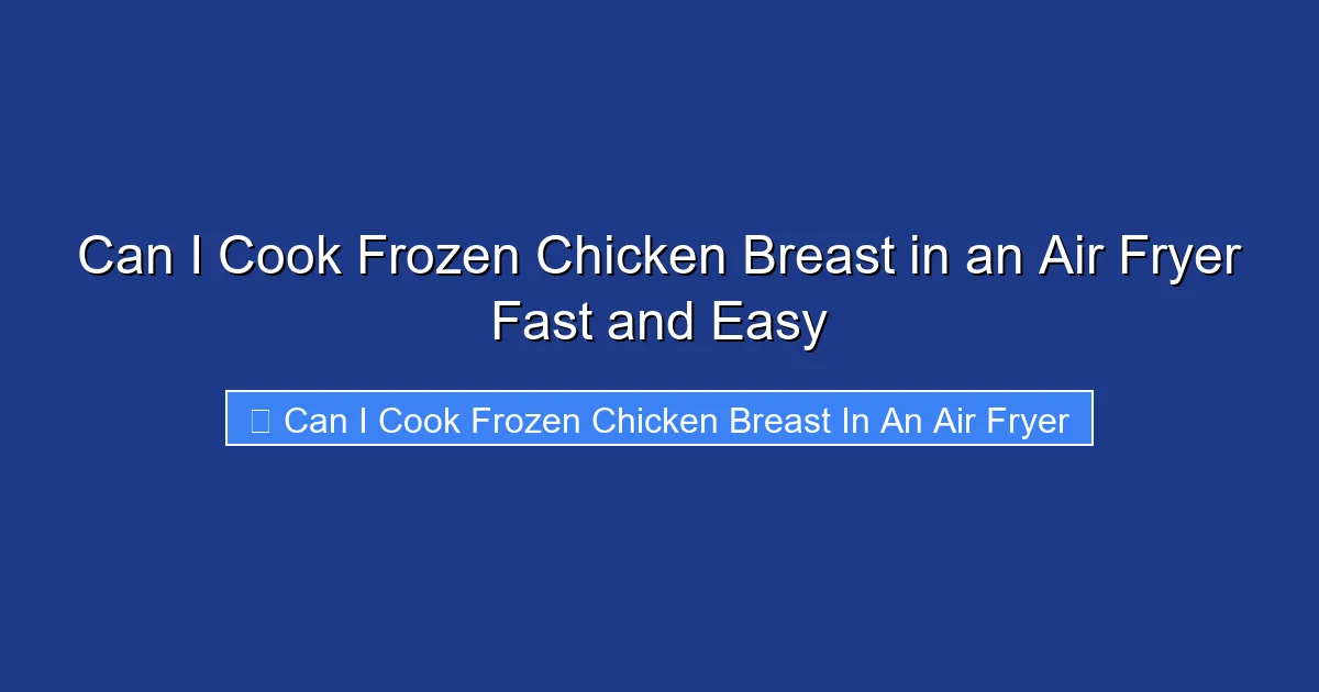 Can I Cook Frozen Chicken Breast in an Air Fryer Fast and Easy