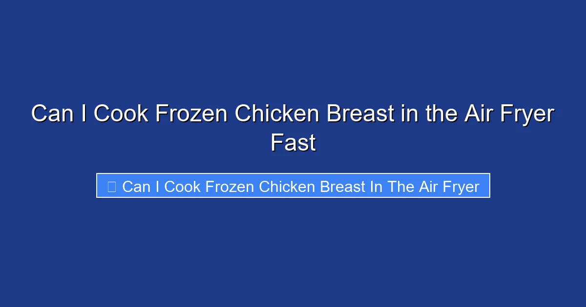Can I Cook Frozen Chicken Breast in the Air Fryer Fast
