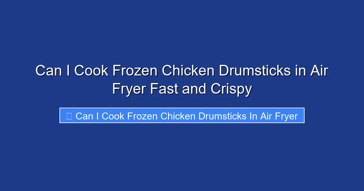 Can I Cook Frozen Chicken Drumsticks in Air Fryer Fast and Crispy
