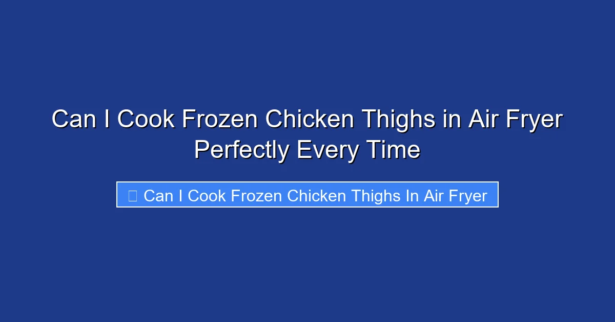 Can I Cook Frozen Chicken Thighs in Air Fryer Perfectly Every Time