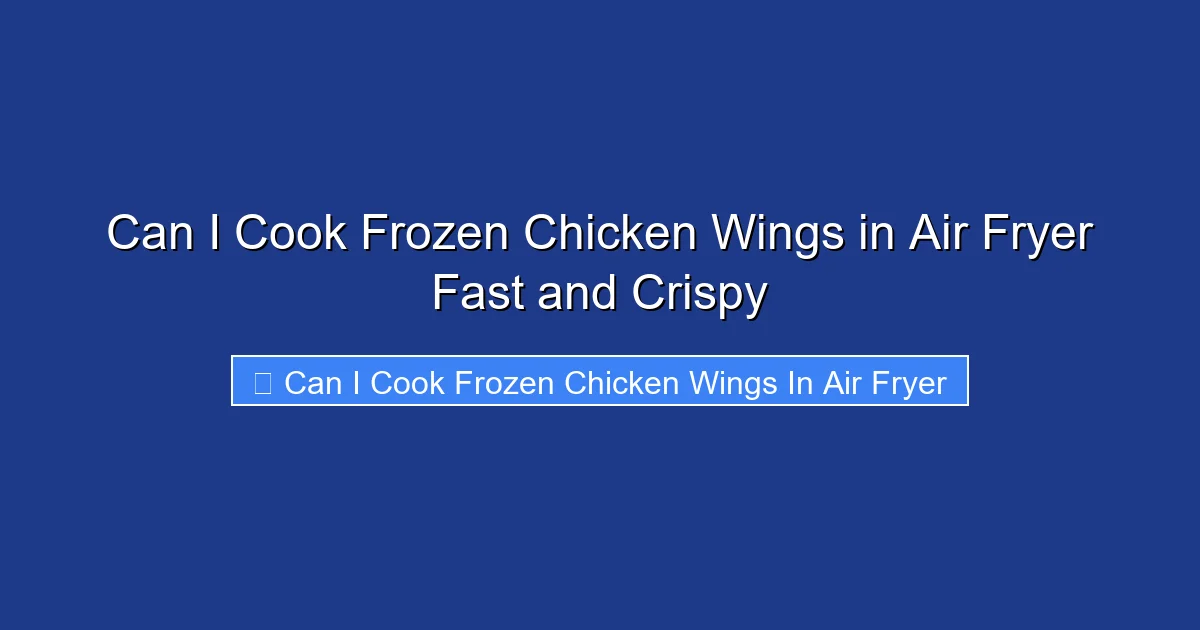 Can I Cook Frozen Chicken Wings in Air Fryer Fast and Crispy