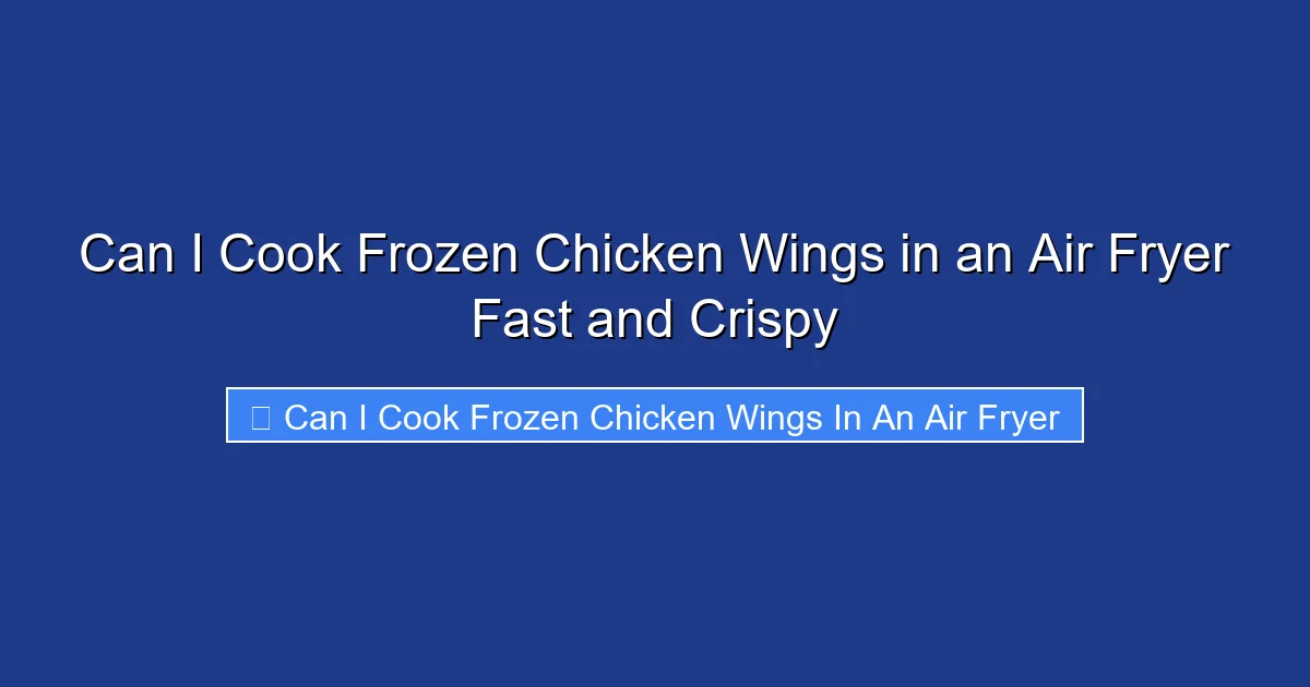 Can I Cook Frozen Chicken Wings in an Air Fryer Fast and Crispy