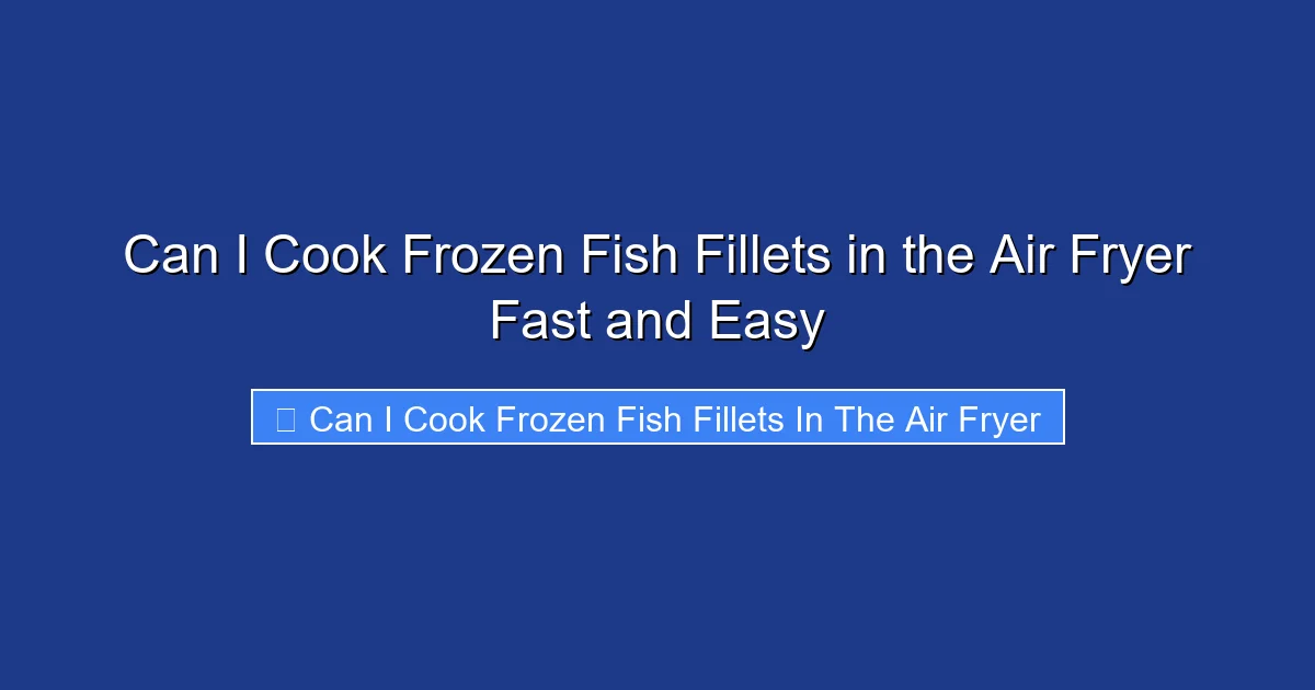 Can I Cook Frozen Fish Fillets in the Air Fryer Fast and Easy
