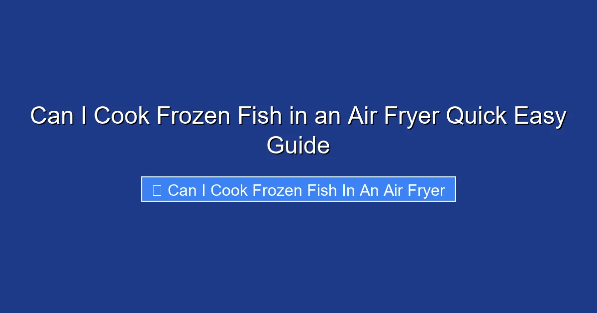 Can I Cook Frozen Fish in an Air Fryer Quick Easy Guide
