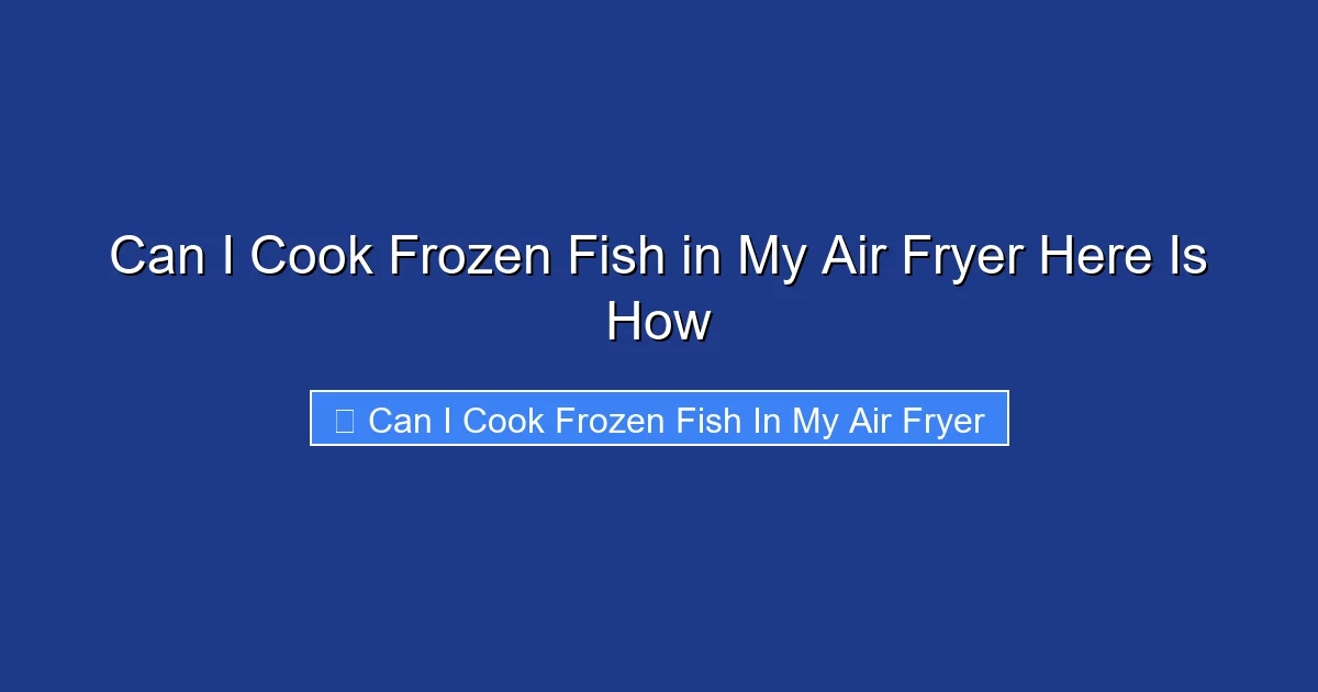 Can I Cook Frozen Fish in My Air Fryer Here Is How