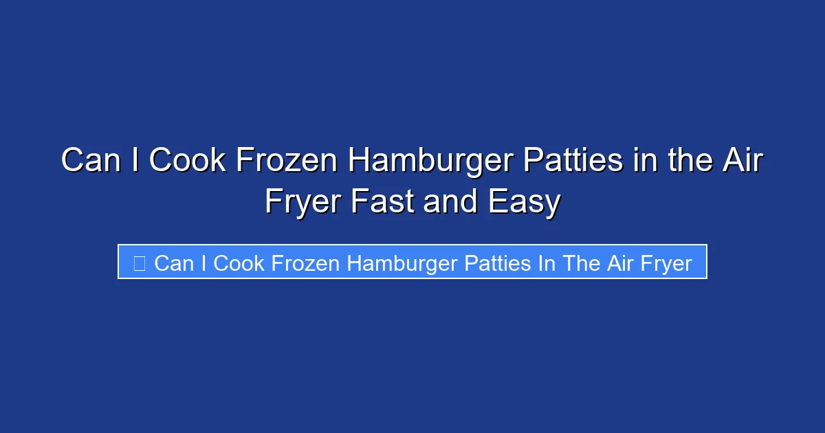 Can I Cook Frozen Hamburger Patties in the Air Fryer Fast and Easy