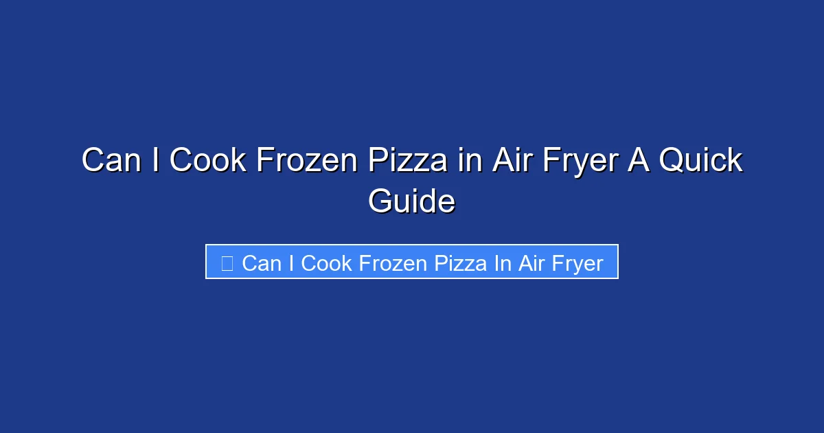 Can I Cook Frozen Pizza in Air Fryer A Quick Guide