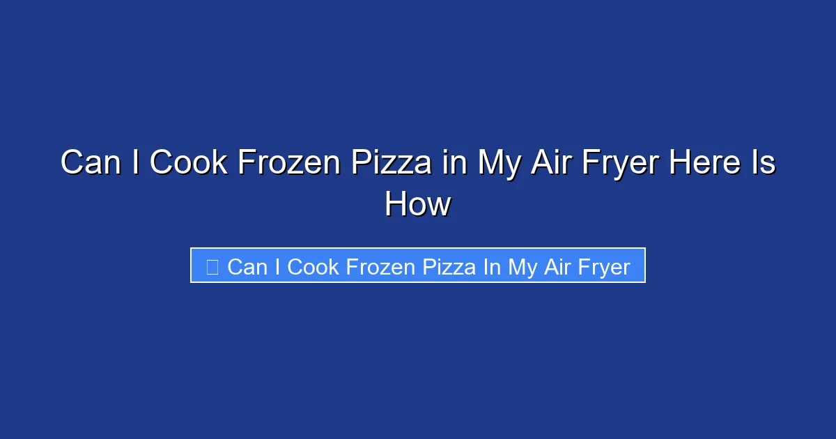 Can I Cook Frozen Pizza in My Air Fryer Here Is How