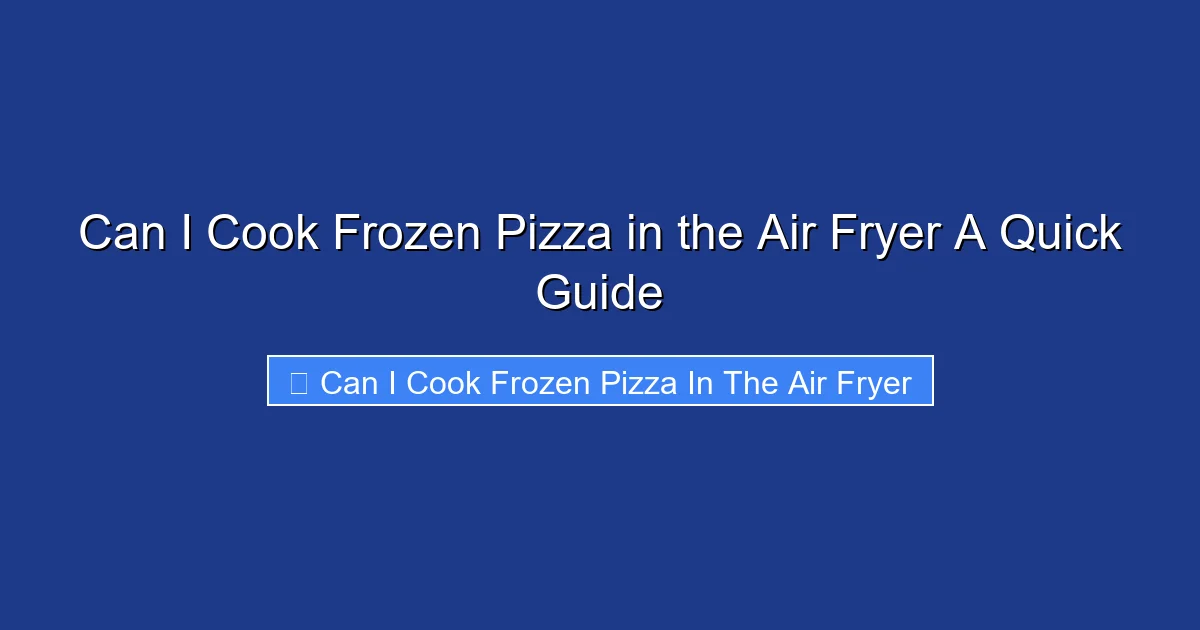 Can I Cook Frozen Pizza in the Air Fryer A Quick Guide