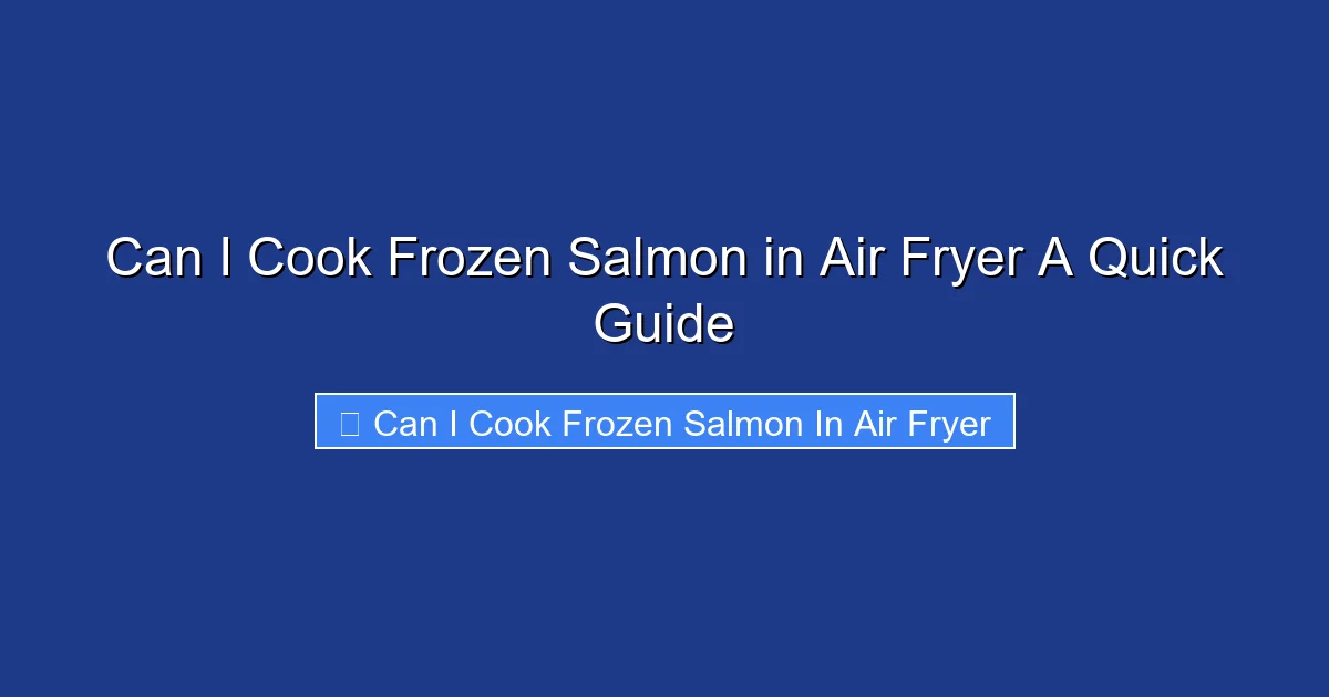 Can I Cook Frozen Salmon in Air Fryer A Quick Guide