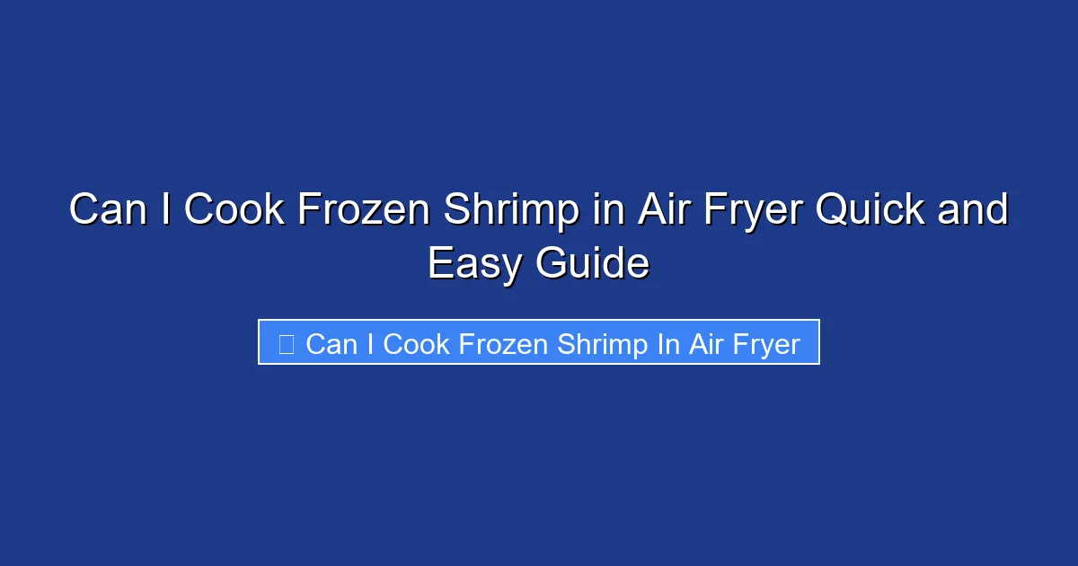 Can I Cook Frozen Shrimp in Air Fryer Quick and Easy Guide