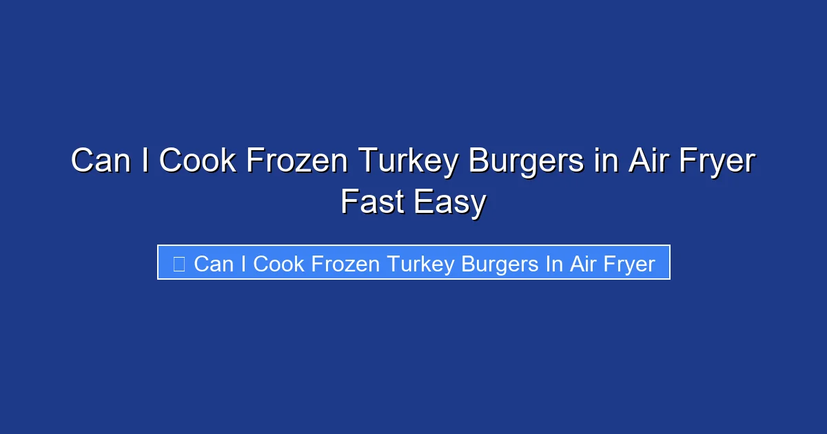 Can I Cook Frozen Turkey Burgers in Air Fryer Fast Easy
