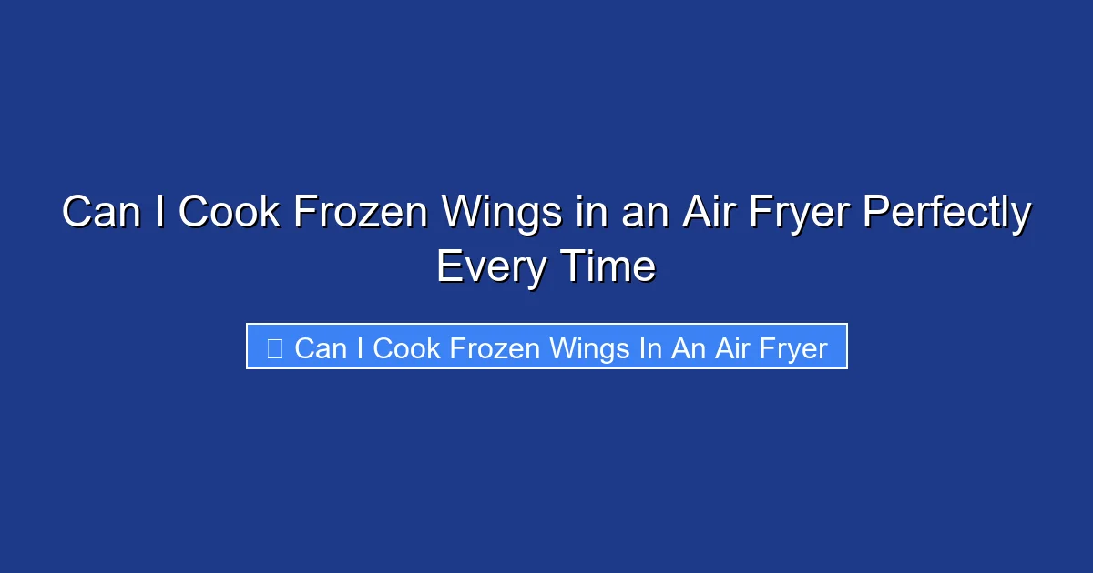 Can I Cook Frozen Wings in an Air Fryer Perfectly Every Time