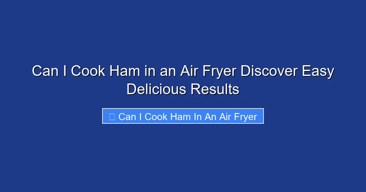 Can I Cook Ham in an Air Fryer Discover Easy Delicious Results