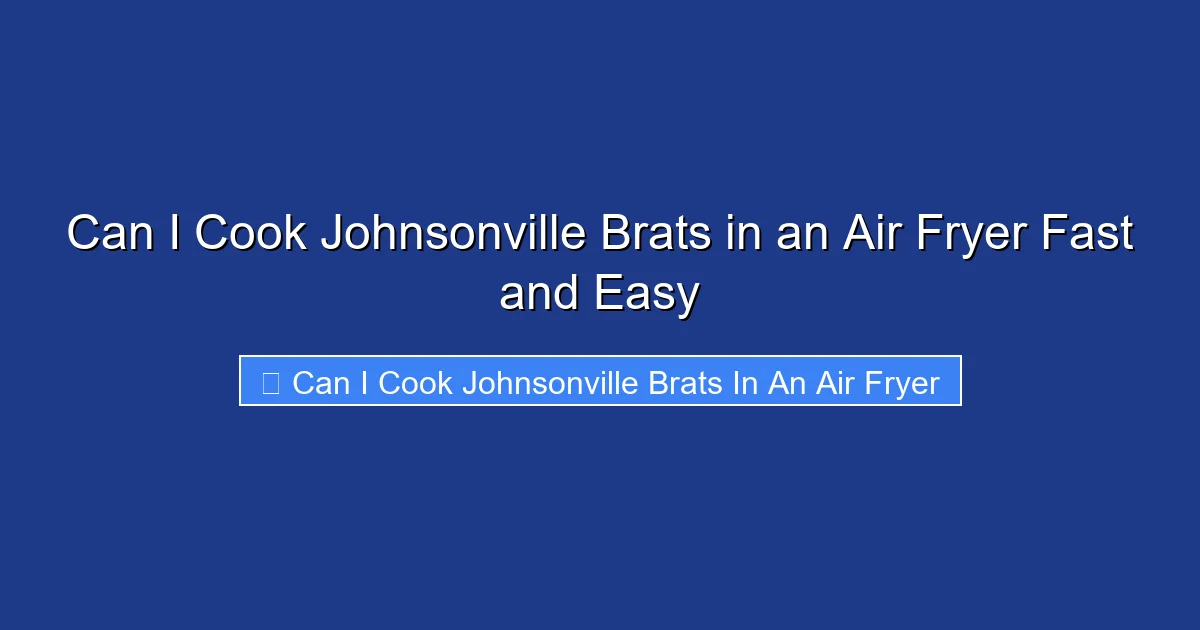 Can I Cook Johnsonville Brats in an Air Fryer Fast and Easy