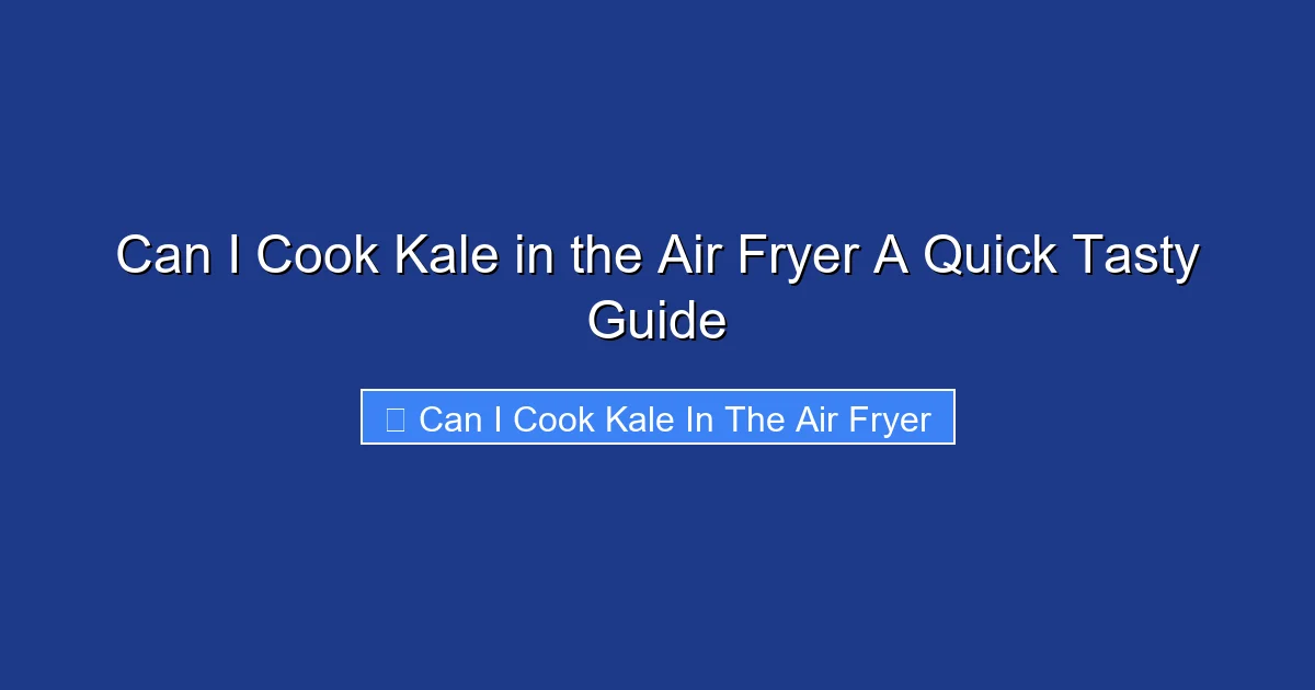 Can I Cook Kale in the Air Fryer A Quick Tasty Guide