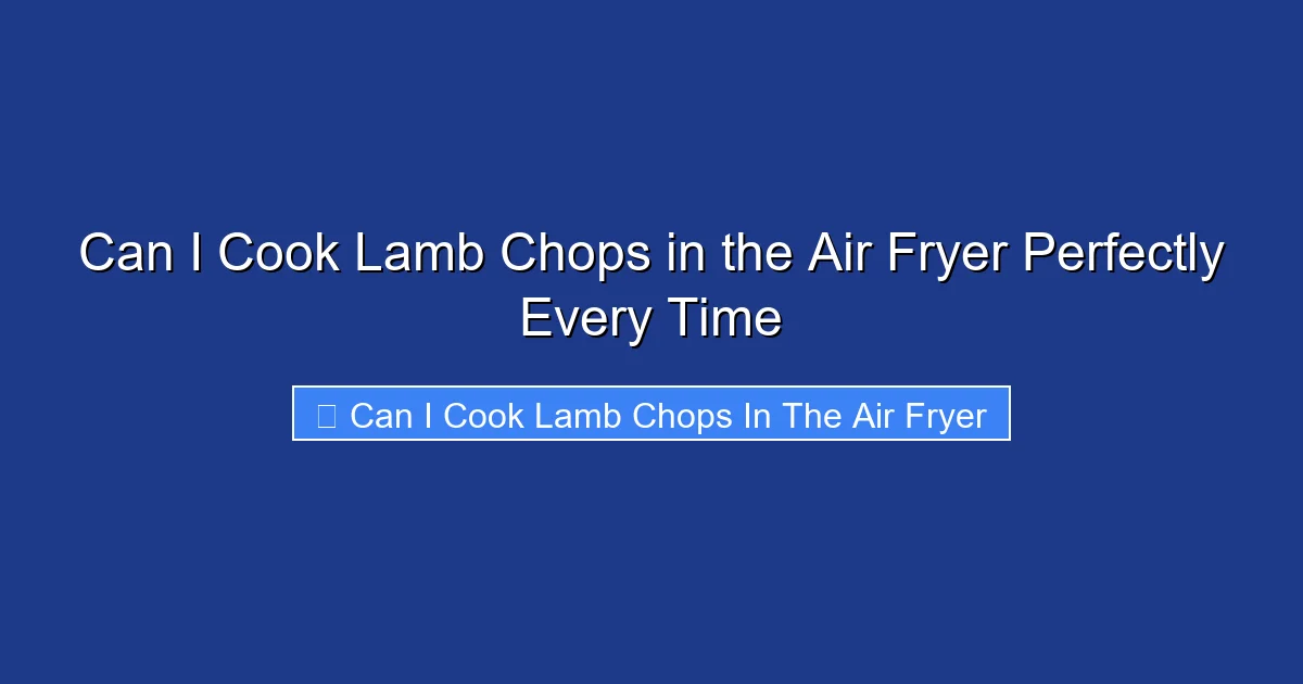Can I Cook Lamb Chops in the Air Fryer Perfectly Every Time