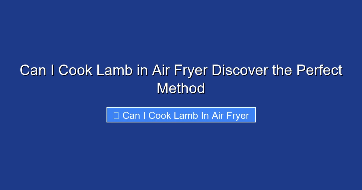 Can I Cook Lamb in Air Fryer Discover the Perfect Method
