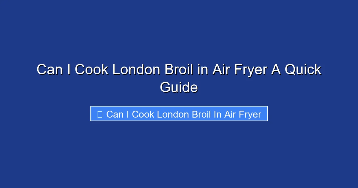 Can I Cook London Broil in Air Fryer A Quick Guide