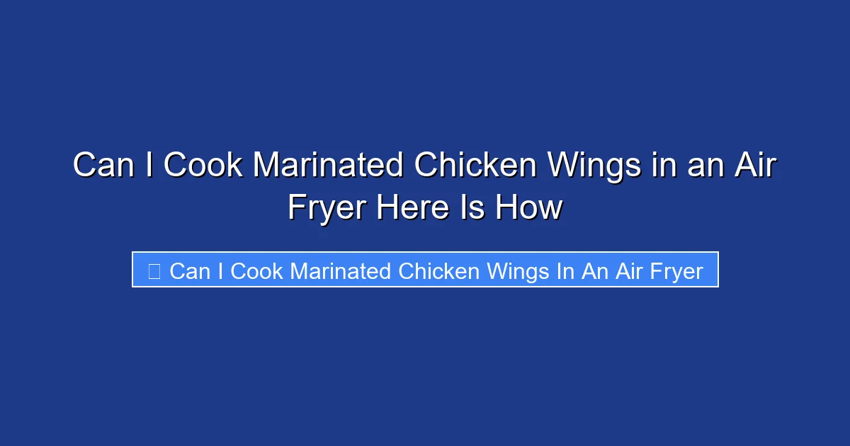 Can I Cook Marinated Chicken Wings in an Air Fryer Here Is How