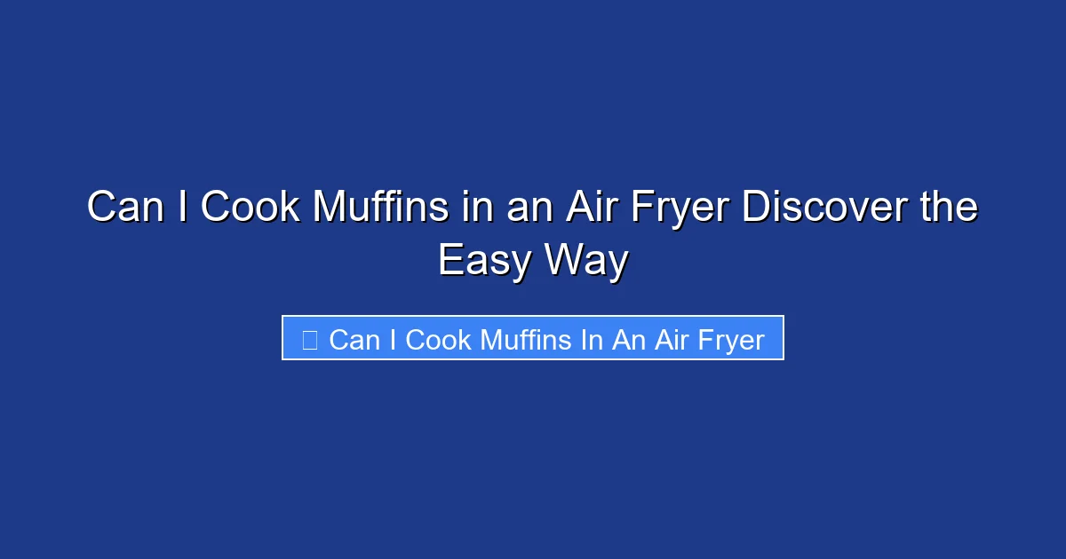 Can I Cook Muffins in an Air Fryer Discover the Easy Way