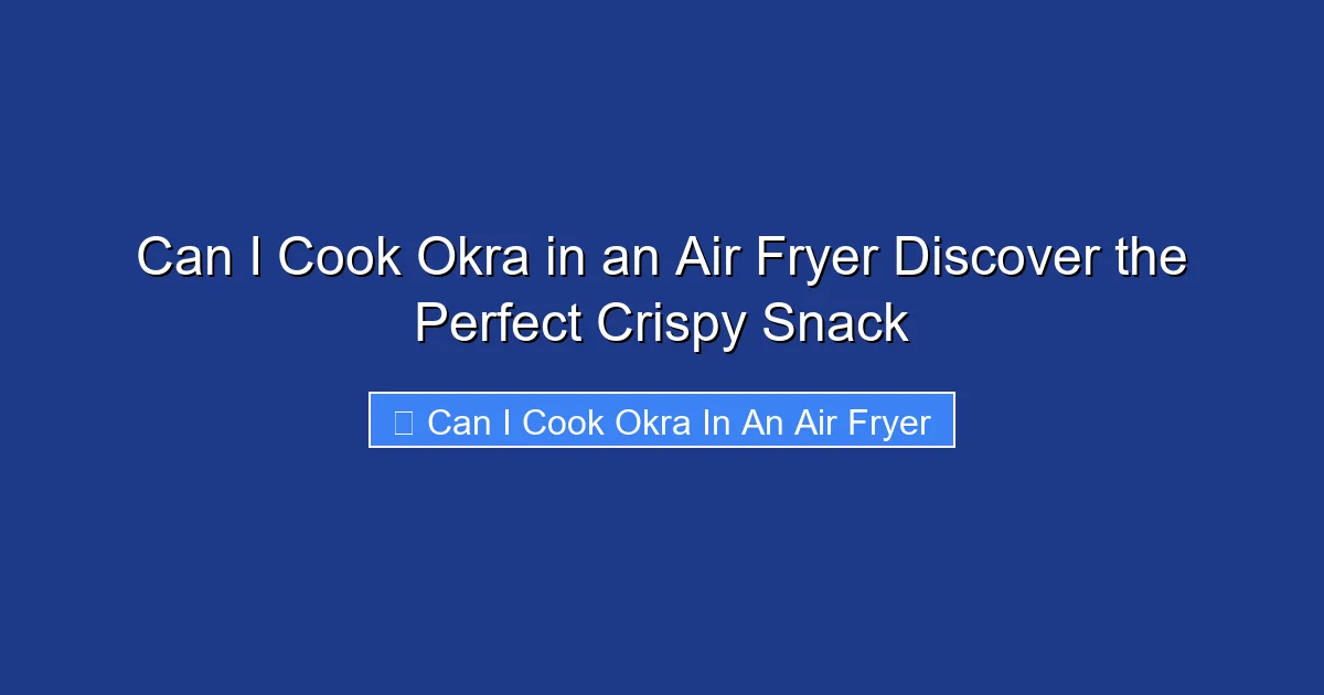 Can I Cook Okra in an Air Fryer Discover the Perfect Crispy Snack