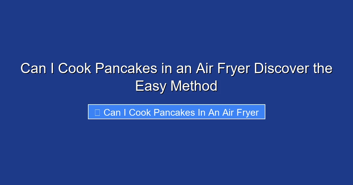 Can I Cook Pancakes in an Air Fryer Discover the Easy Method