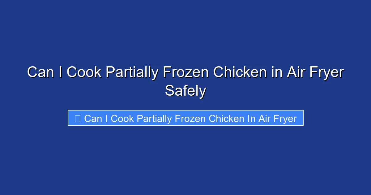 Can I Cook Partially Frozen Chicken in Air Fryer Safely