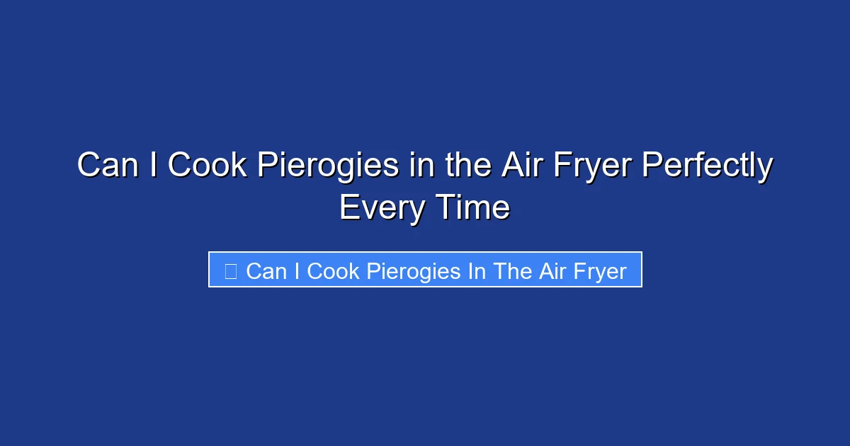 Can I Cook Pierogies in the Air Fryer Perfectly Every Time