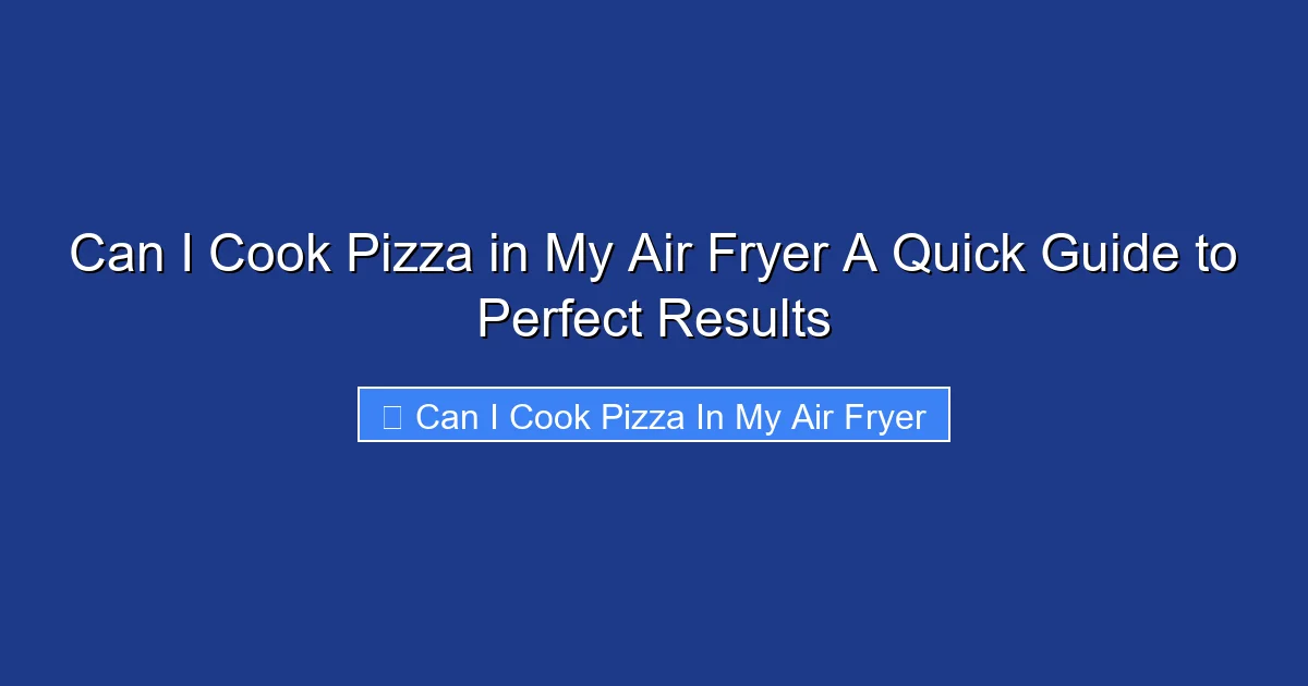 Can I Cook Pizza in My Air Fryer A Quick Guide to Perfect Results