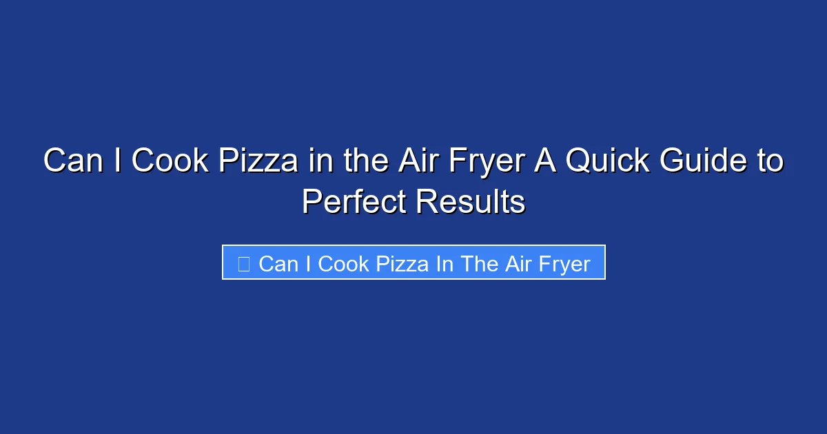 Can I Cook Pizza in the Air Fryer A Quick Guide to Perfect Results