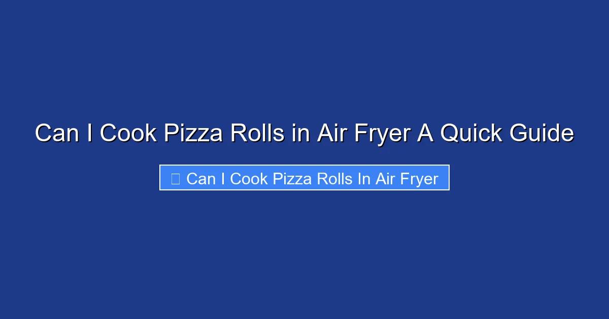 Can I Cook Pizza Rolls in Air Fryer A Quick Guide