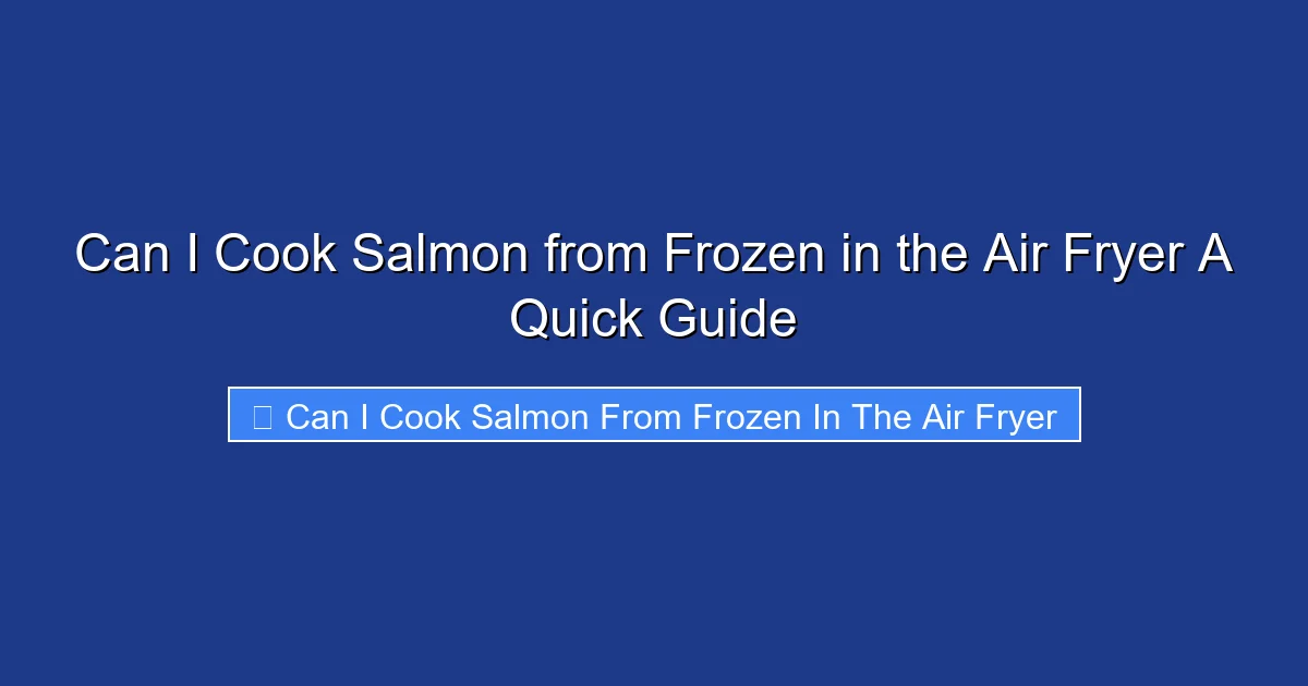 Can I Cook Salmon from Frozen in the Air Fryer A Quick Guide