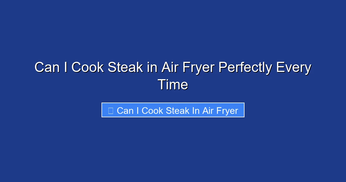 Can I Cook Steak in Air Fryer Perfectly Every Time