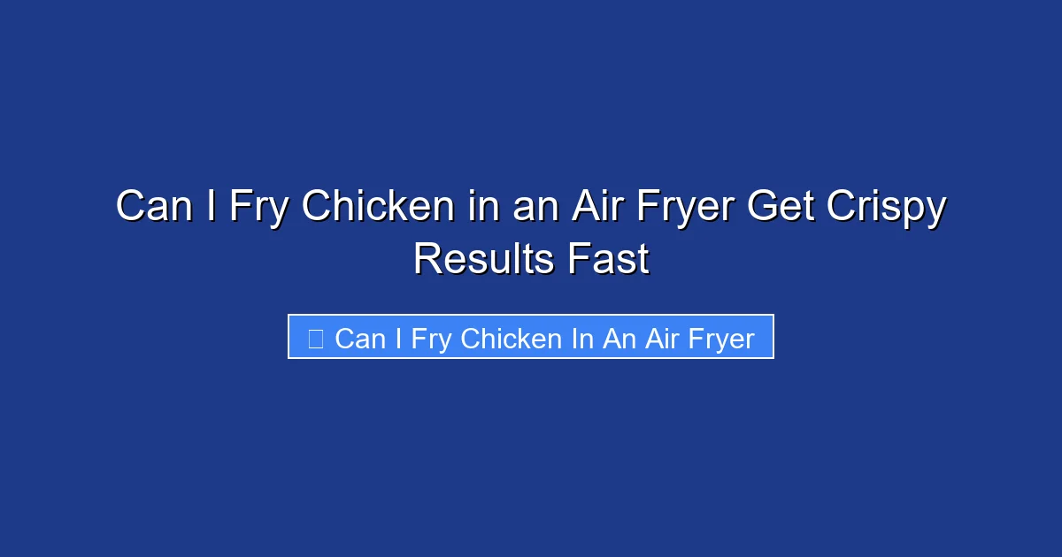 Can I Fry Chicken in an Air Fryer Get Crispy Results Fast