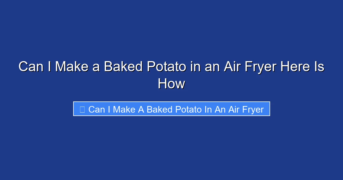 Can I Make a Baked Potato in an Air Fryer Here Is How
