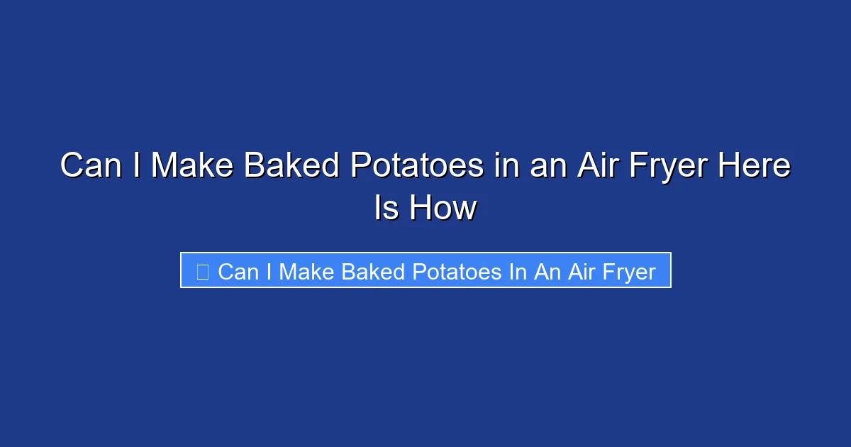 Can I Make Baked Potatoes in an Air Fryer Here Is How