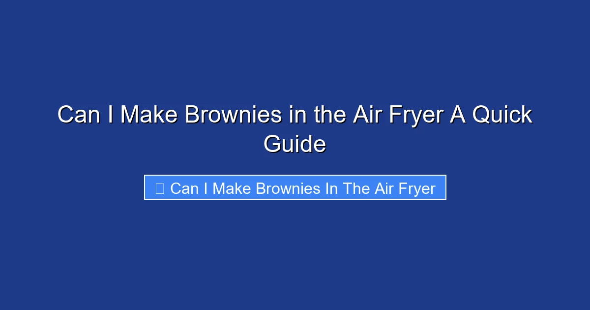 Can I Make Brownies in the Air Fryer A Quick Guide