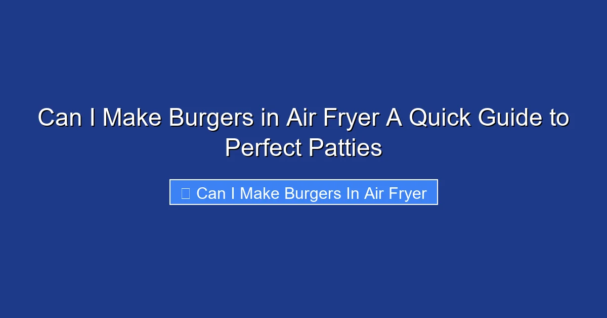 Can I Make Burgers in Air Fryer A Quick Guide to Perfect Patties