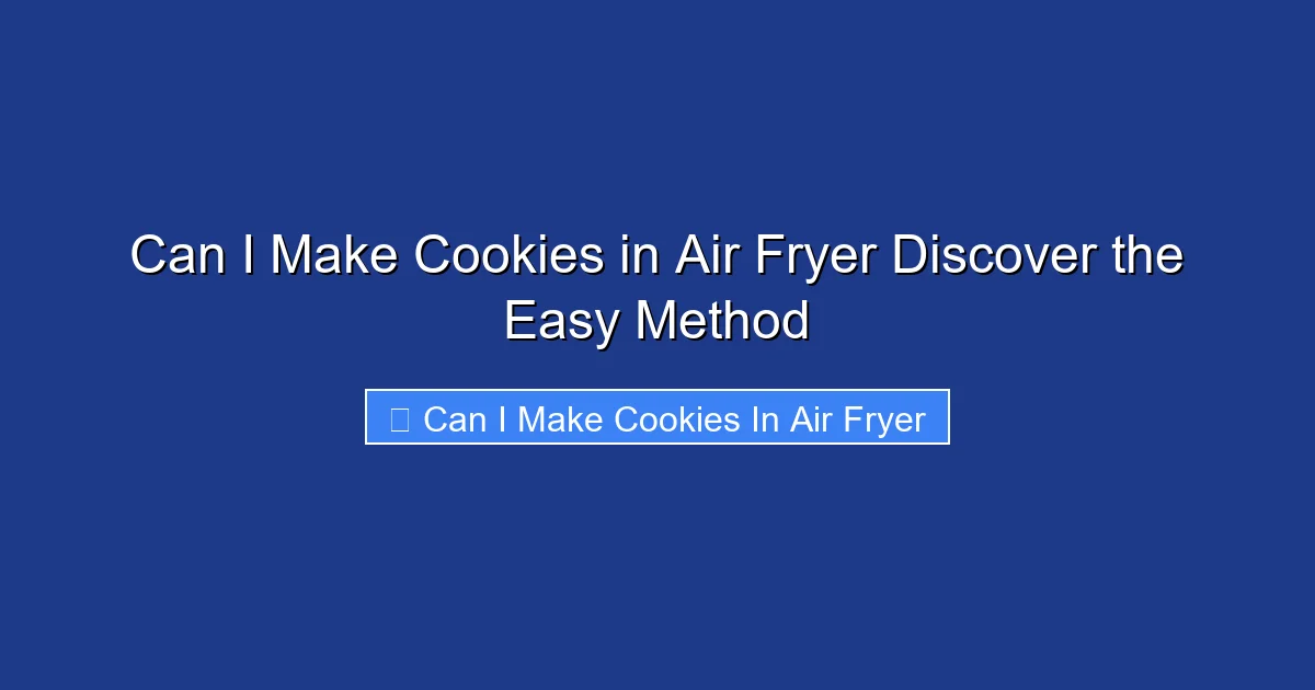 Can I Make Cookies in Air Fryer Discover the Easy Method