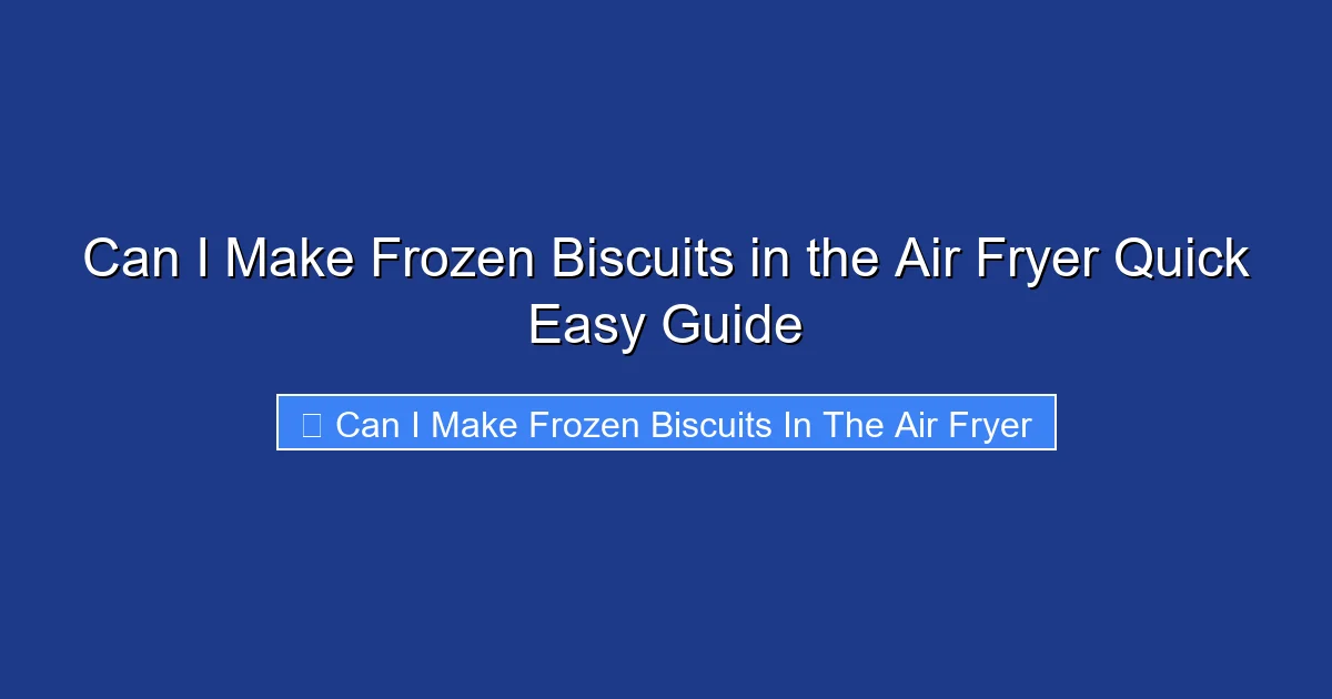 Can I Make Frozen Biscuits in the Air Fryer Quick Easy Guide