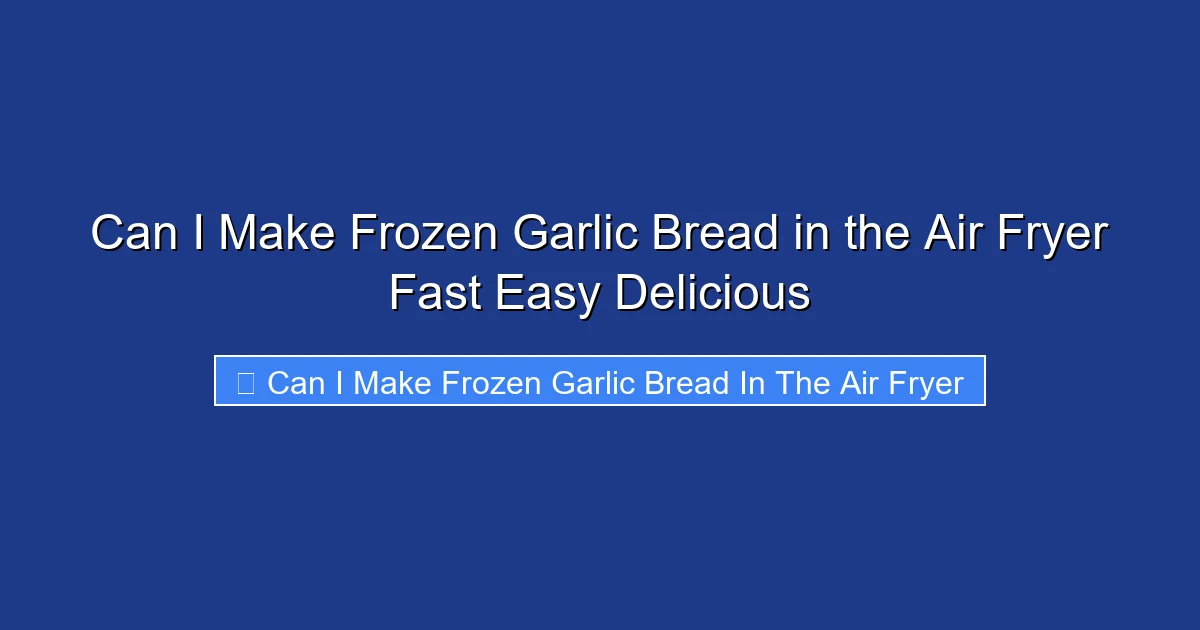 Can I Make Frozen Garlic Bread in the Air Fryer Fast Easy Delicious