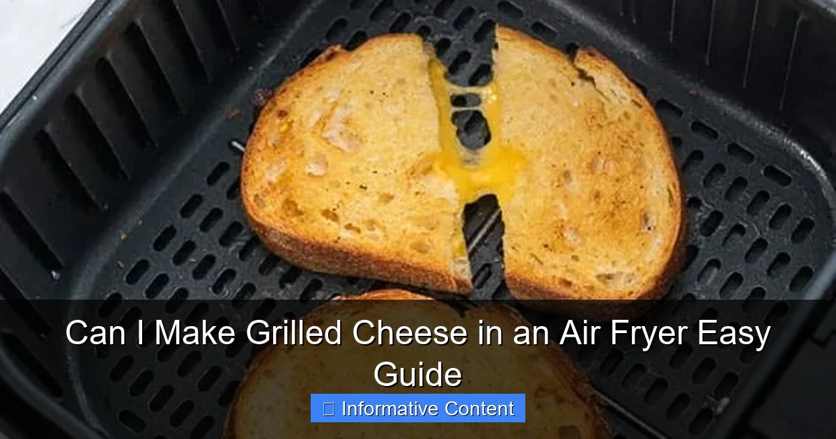 Can I Make Grilled Cheese in an Air Fryer Easy Guide