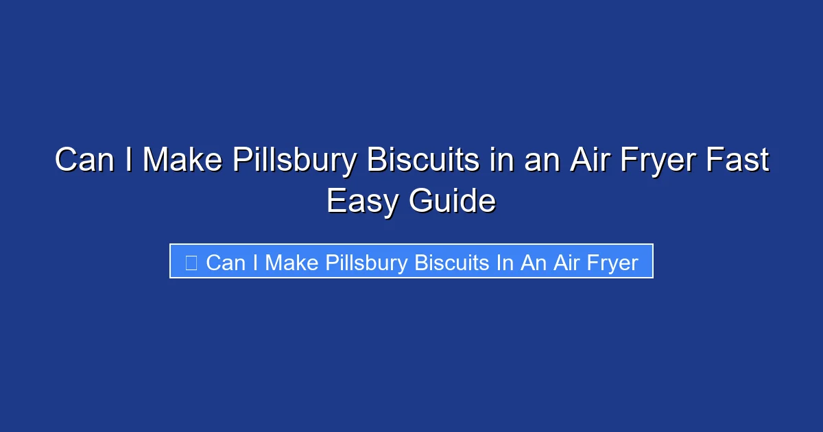 Can I Make Pillsbury Biscuits in an Air Fryer Fast Easy Guide