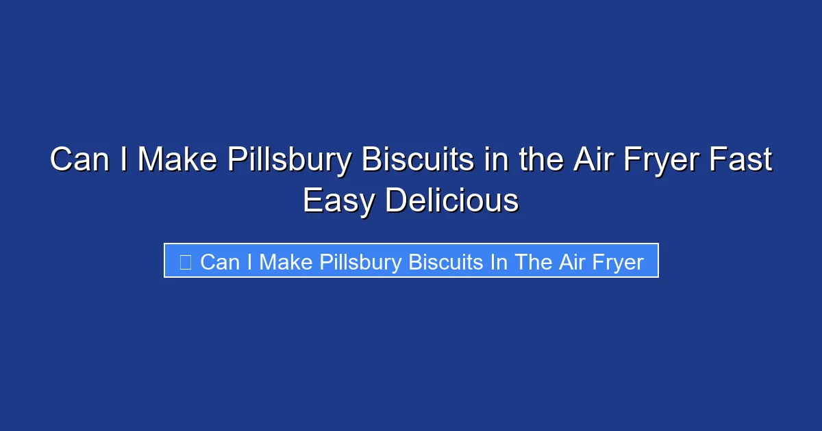 Can I Make Pillsbury Biscuits in the Air Fryer Fast Easy Delicious
