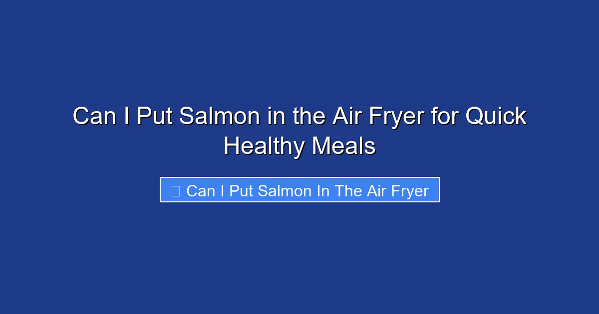 Can I Put Salmon in the Air Fryer for Quick Healthy Meals